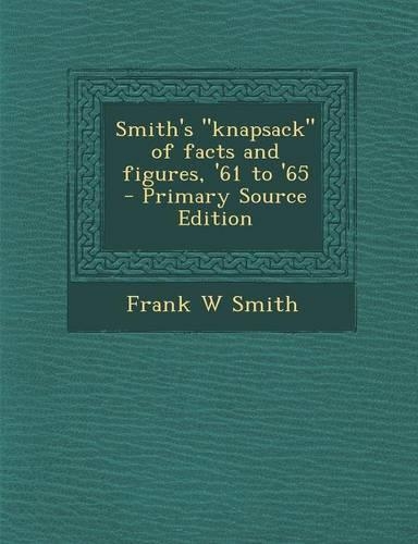 Smith's Knapsack of Facts and Figures, '61 to '65