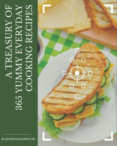 A Treasury Of 365 Yummy Everyday Cooking Recipes