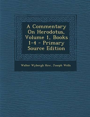 A Commentary on Herodotus, Volume 1, Books 1-4 - Primary Source Edition