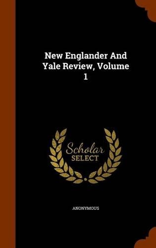 New Englander And Yale Review, Volume 1: (English)