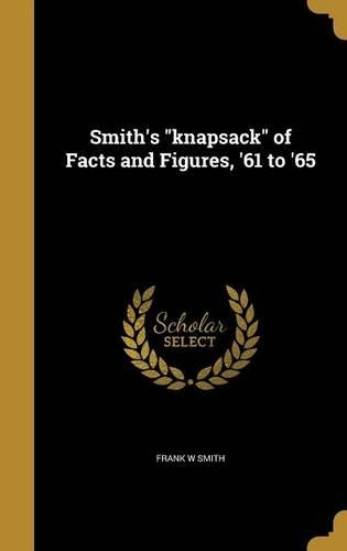 Smith's knapsack of Facts and Figures, '61 to '65