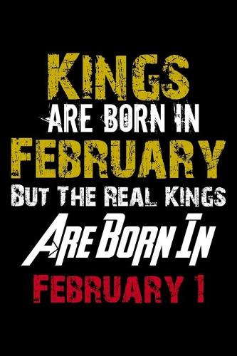 Kings Are Born In February Real Kings Are Born In February 1 Notebook Birthday Funny Gift