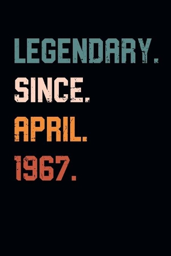 Blank Lined Journal, Notebook, Diary, Planner - Legendary Since April 1967 - 52nd Birthday Gift For 52 Years Old Men and Women born in April
