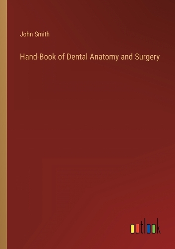 Hand-Book of Dental Anatomy and Surgery