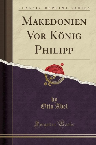 Makedonien VOR König Philipp (Classic Reprint)