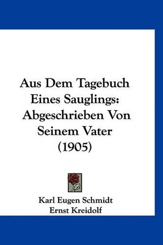 Aus Dem Tagebuch Eines Sauglings: Abgeschrieben Von Seinem Vater (1905)(German)
