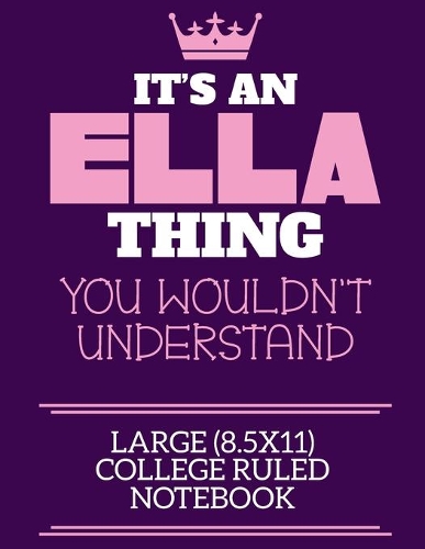 It's An Ella Thing You Wouldn't Understand Large (8.5x11) College Ruled Notebook