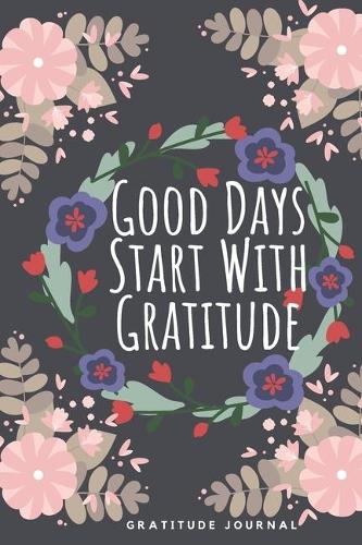 Good Days Start With Gratitude