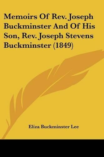 Memoirs Of Rev. Joseph Buckminster And Of His Son, Rev. Joseph Stevens Buckminster (1849)