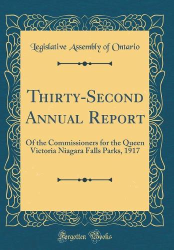 Thirty-Second Annual Report: Of the Commissioners for the Queen Victoria Niagara Falls Parks, 1917 (Classic Reprint)