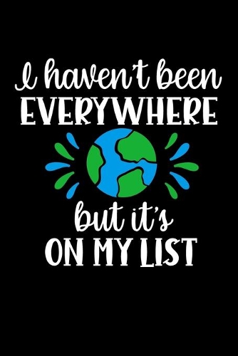 I haven't Been Everywhere But it's on My List: Geocaching Journal A Seek & Find Record Book