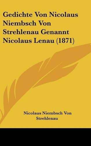 Gedichte Von Nicolaus Niembsch Von Strehlenau Genannt Nicolaus Lenau (1871)