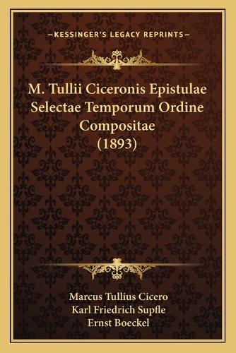M. Tullii Ciceronis Epistulae Selectae Temporum Ordine Compositae (1893)