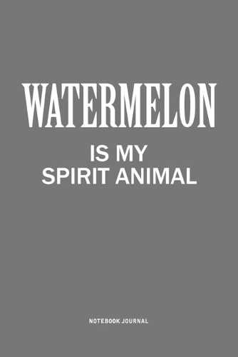 Watermelon Is My Spirit Animal