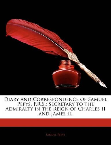 Diary and Correspondence of Samuel Pepys, F.R.S.