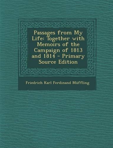Passages from My Life: Together with Memoirs of the Campaign of 1813 and 1814(English)