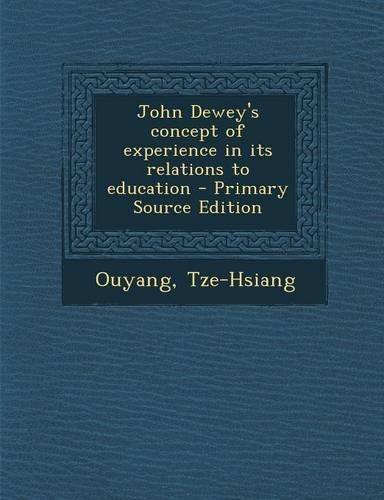 John Dewey's Concept of Experience in Its Relations to Education