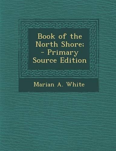 Book of the North Shore; - Primary Source Edition