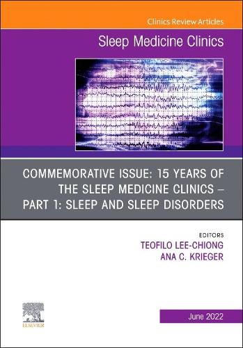 Commemorative Issue: 15 Years of the Sleep Medicine Clinics Part 1: Sleep and Sleep Disorders, an Issue of Sleep Medicine Clinics, E-Book