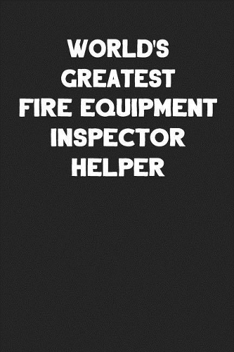 World's Greatest Fire Equipment Inspector Helper