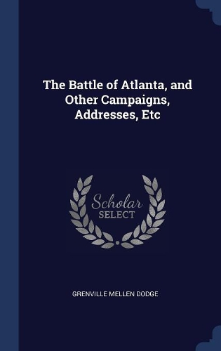 The Battle of Atlanta, and Other Campaigns, Addresses, Etc