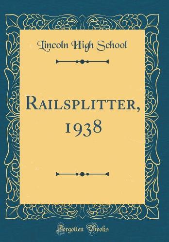 Railsplitter, 1938 (Classic Reprint)
