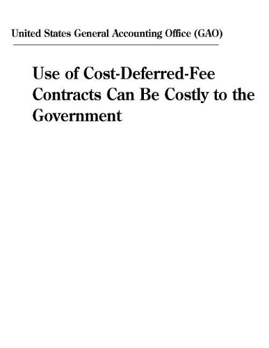 Use of Cost-Deferred-Fee Contracts Can Be Costly to the Government