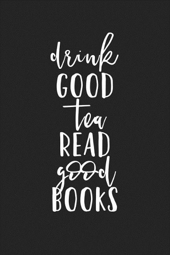 Drink Good Tea Read Good Books