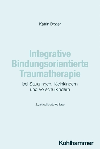 Integrative Bindungsorientierte Traumatherapie Bei Sauglingen, Kleinkindern Und Vorschulkindern
