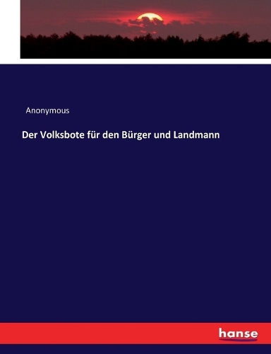 Der Volksbote für den Bürger und Landmann