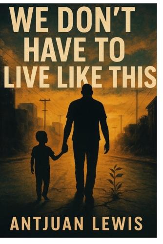 We Don't Have to Live Like This