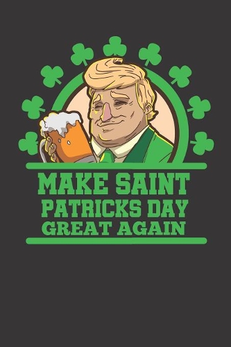 St. Patricks Day Trump Beer Notebook Journal