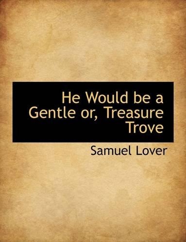 He Would Be a Gentle Or, Treasure Trove