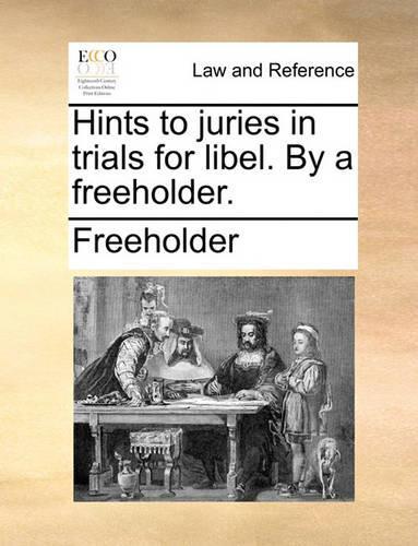 Hints to Juries in Trials for Libel. by a Freeholder.