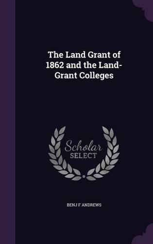 The Land Grant of 1862 and the Land-Grant Colleges