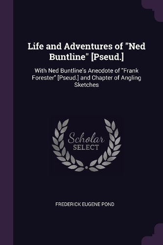Life and Adventures of Ned Buntline [Pseud.]