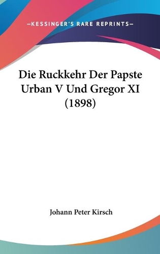 Die Ruckkehr Der Papste Urban V Und Gregor XI (1898)