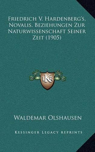 Friedrich V. Hardenberg's, Novalis, Beziehungen Zur Naturwissenschaft Seiner Zeit (1905)