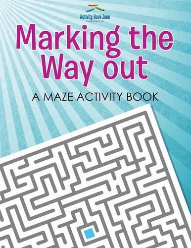 Marking the Way Out - A Maze Activity Book