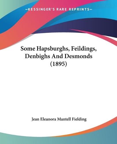 Some Hapsburghs, Feildings, Denbighs And Desmonds (1895)