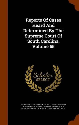 Reports of Cases Heard and Determined by the Supreme Court of South Carolina, Volume 55