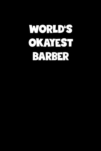 World's Okayest Barber Notebook - Barber Diary - Barber Journal - Funny Gift for Barber