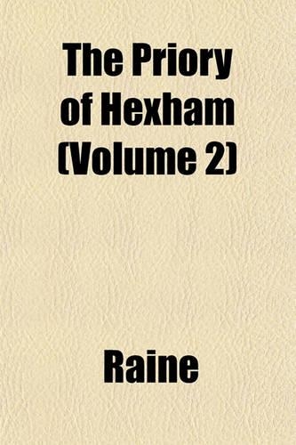 The Priory of Hexham Volume 46