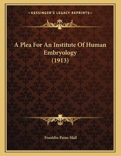 A Plea For An Institute Of Human Embryology (1913)