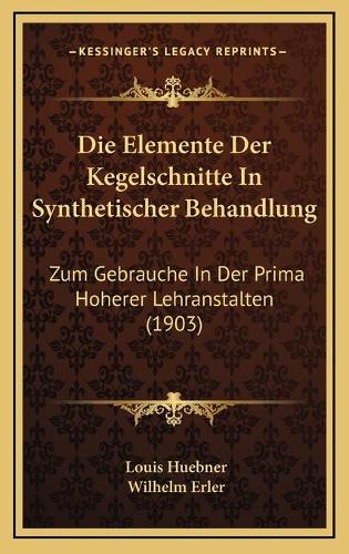 Die Elemente Der Kegelschnitte In Synthetischer Behandlung