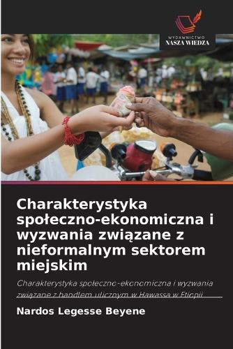 Charakterystyka spoleczno-ekonomiczna i wyzwania związane z nieformalnym sektorem miejskim