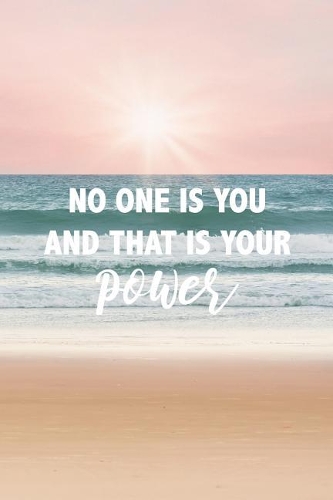 No One Is You And That's Your Power
