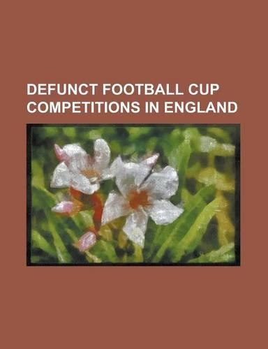 Defunct Football Cup Competitions in England