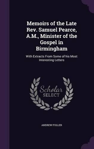 Memoirs of the Late REV. Samuel Pearce, A.M., Minister of the Gospel in Birmingham