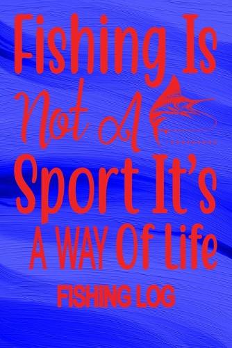 Fishing Is Not A Sport It's A Way Of Life